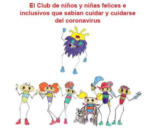 Dibujo donde aparece un virus que representa al COVID 19, y abajo un grupo de niños y niñas algunos con discapacidad. Arriba dice: EL CLUB DE NIÑOS Y NIÑAS FELICES E INCLUSIVOS QUE SABÍAN CUIDAR Y CUIDARSE DEL CORONAVIRUS